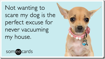 vacuuming-dog-dogs-pet-owner-pets-ecards-someecards